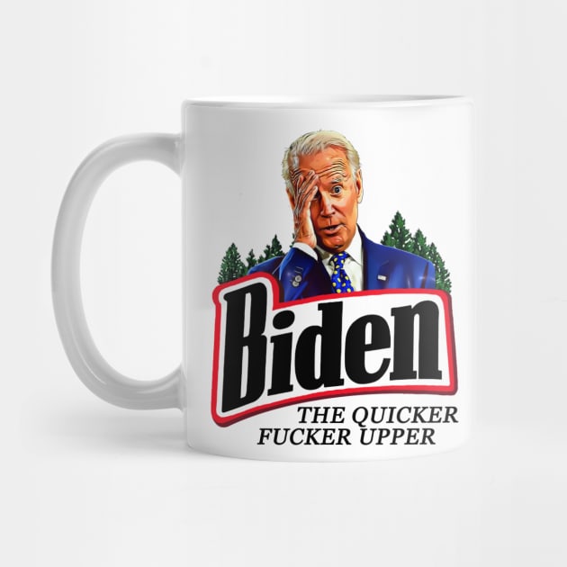 Funny Joe Biden The Quicker F**ker Upper Anti Biden by PsychoDynamics